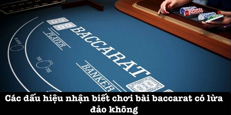 Dấu hiệu nhận biết bài baccarat có lừa đảo